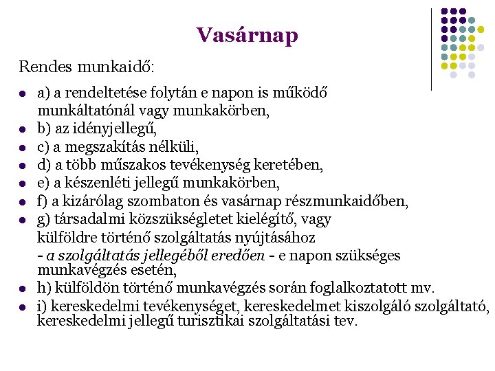 Vasárnap Rendes munkaidő: a) a rendeltetése folytán e napon is működő munkáltatónál vagy munkakörben,