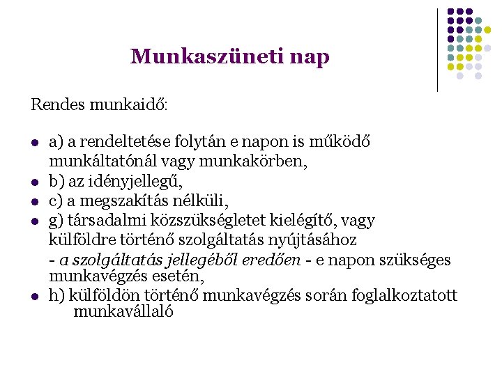 Munkaszüneti nap Rendes munkaidő: a) a rendeltetése folytán e napon is működő munkáltatónál vagy