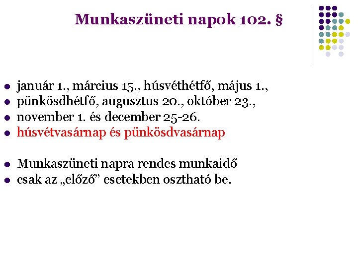 Munkaszüneti napok 102. § január 1. , március 15. , húsvéthétfő, május 1. ,