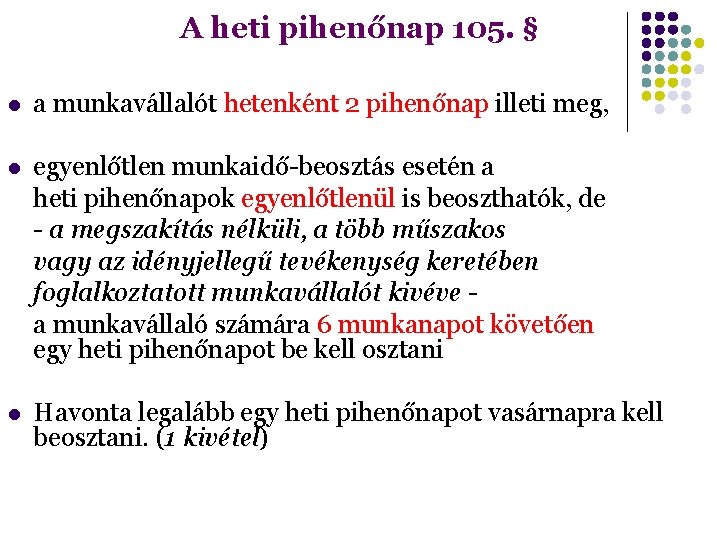 A heti pihenőnap 105. § a munkavállalót hetenként 2 pihenőnap illeti meg, egyenlőtlen munkaidő-beosztás