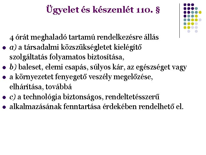 Ügyelet és készenlét 110. § 4 órát meghaladó tartamú rendelkezésre állás a) a társadalmi