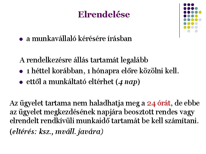 Elrendelése a munkavállaló kérésére írásban A rendelkezésre állás tartamát legalább 1 héttel korábban, 1