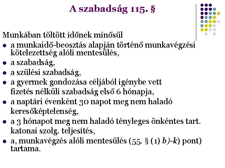 A szabadság 115. § Munkában töltött időnek minősül a munkaidő-beosztás alapján történő munkavégzési kötelezettség