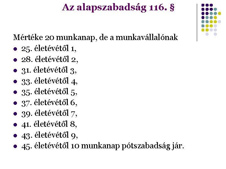 Az alapszabadság 116. § Mértéke 20 munkanap, de a munkavállalónak 25. életévétől 1, 28.