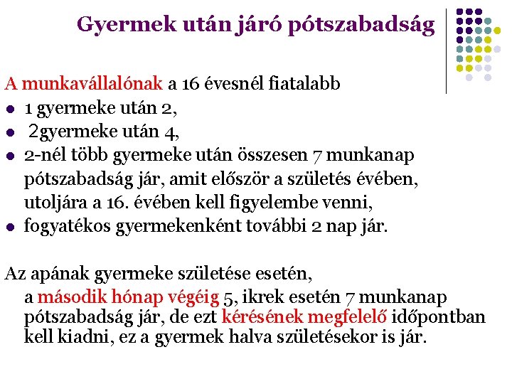 Gyermek után járó pótszabadság A munkavállalónak a 16 évesnél fiatalabb 1 gyermeke után 2,