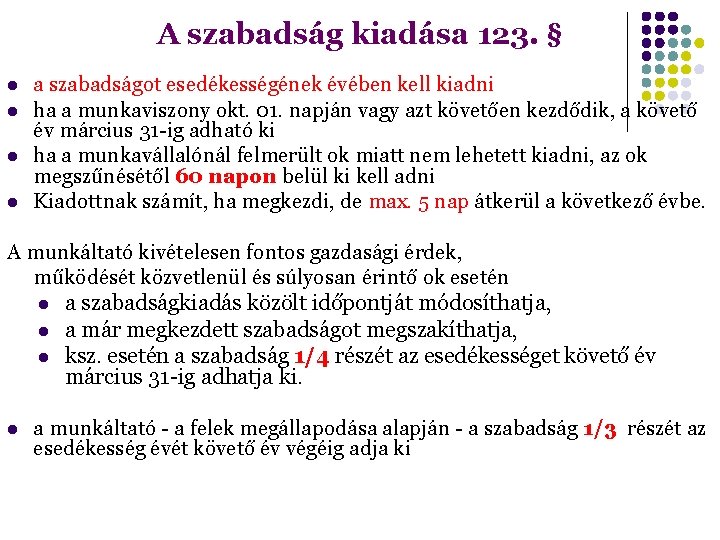 A szabadság kiadása 123. § a szabadságot esedékességének évében kell kiadni ha a munkaviszony