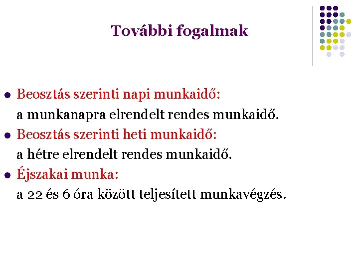 További fogalmak Beosztás szerinti napi munkaidő: a munkanapra elrendelt rendes munkaidő. Beosztás szerinti heti