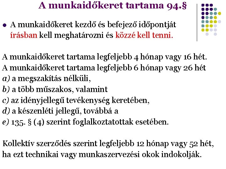 A munkaidőkeret tartama 94. § A munkaidőkeret kezdő és befejező időpontját írásban kell meghatározni