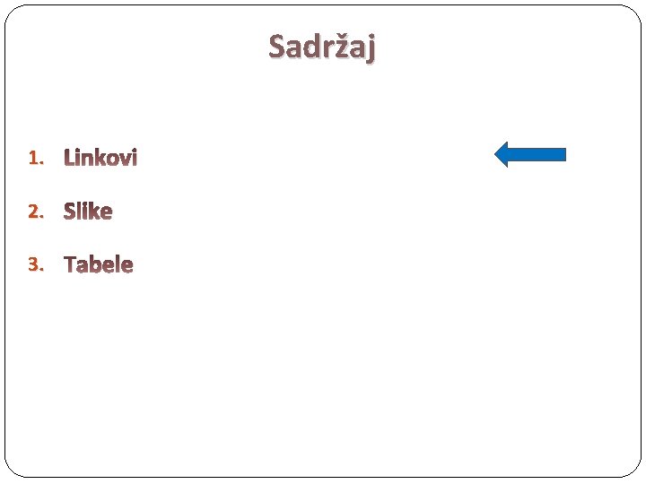 Sadržaj 1. Linkovi 2. Slike 3. Tabele 