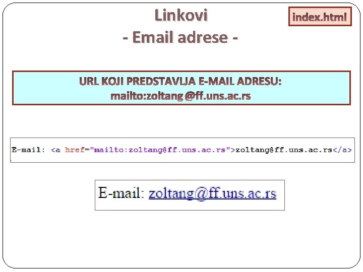 Linkovi - Email adrese URL KOJI PREDSTAVLJA E-MAIL ADRESU: mailto: zoltang @ff. uns. ac.