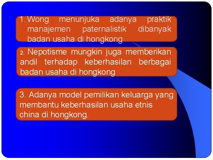 1. Wong menunjuka adanya praktik manajemen paternalistik dibanyak badan usaha di hongkong Nepotisme mungkin