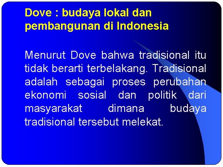 Dove : budaya lokal dan pembangunan di Indonesia Menurut Dove bahwa tradisional itu tidak