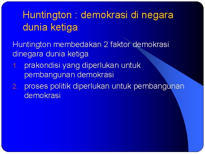 Huntington : demokrasi di negara dunia ketiga Huntington membedakan 2 faktor demokrasi dinegara dunia