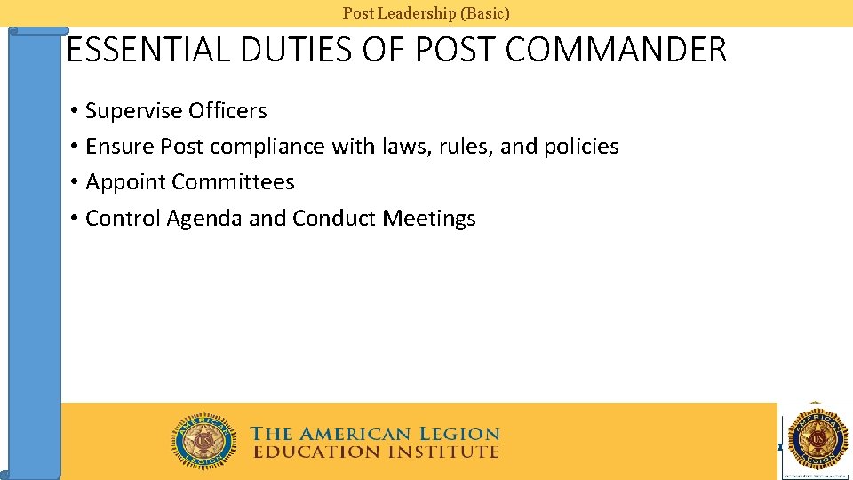 Post Leadership (Basic) ESSENTIAL DUTIES OF POST COMMANDER • Supervise Officers • Ensure Post