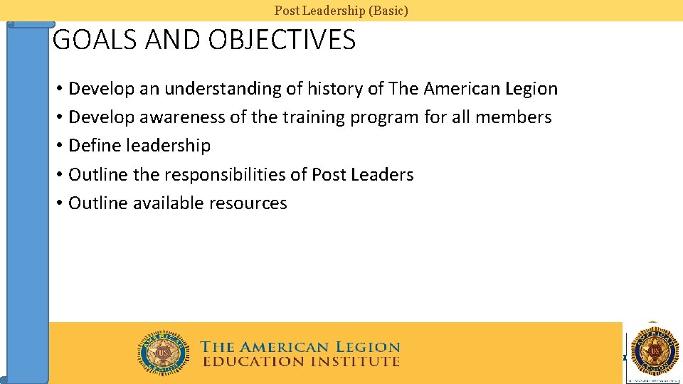 Post Leadership (Basic) GOALS AND OBJECTIVES • Develop an understanding of history of The