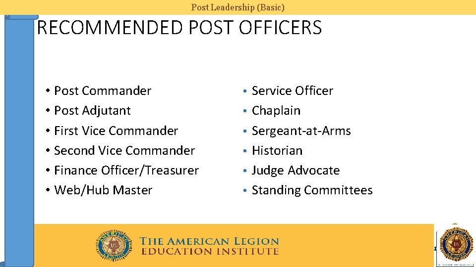 Post Leadership (Basic) RECOMMENDED POST OFFICERS • Post Commander • Post Adjutant • First