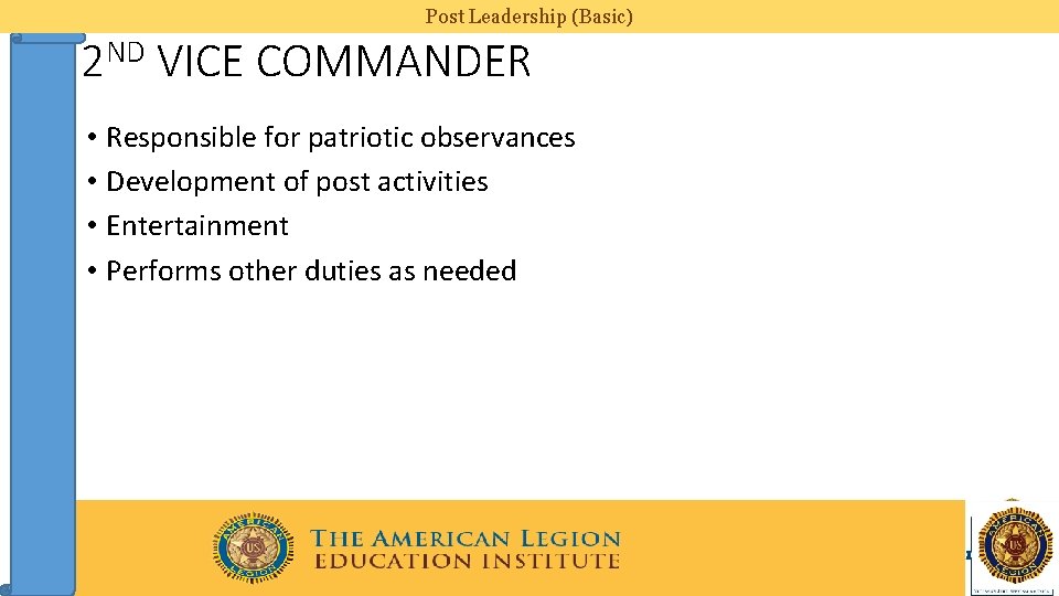 Post Leadership (Basic) 2 ND VICE COMMANDER • Responsible for patriotic observances • Development