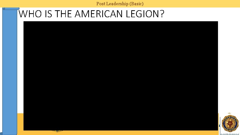 Post Leadership (Basic) WHO IS THE AMERICAN LEGION? 3 