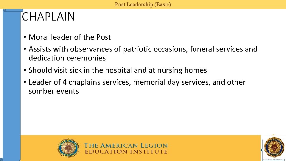 Post Leadership (Basic) CHAPLAIN • Moral leader of the Post • Assists with observances