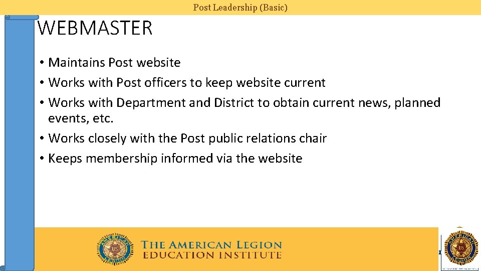 Post Leadership (Basic) WEBMASTER • Maintains Post website • Works with Post officers to