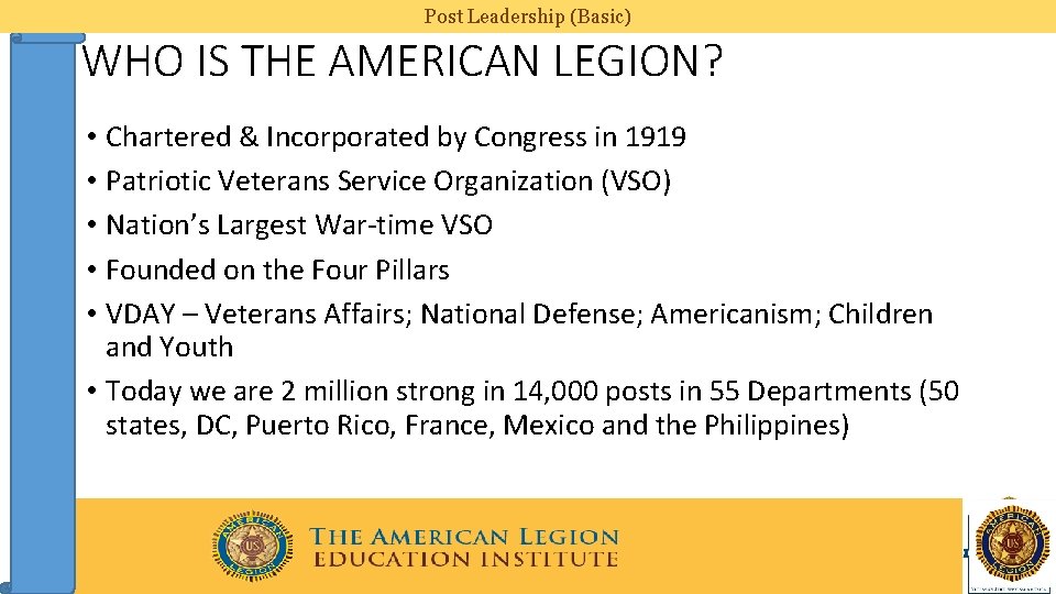 Post Leadership (Basic) WHO IS THE AMERICAN LEGION? • Chartered & Incorporated by Congress