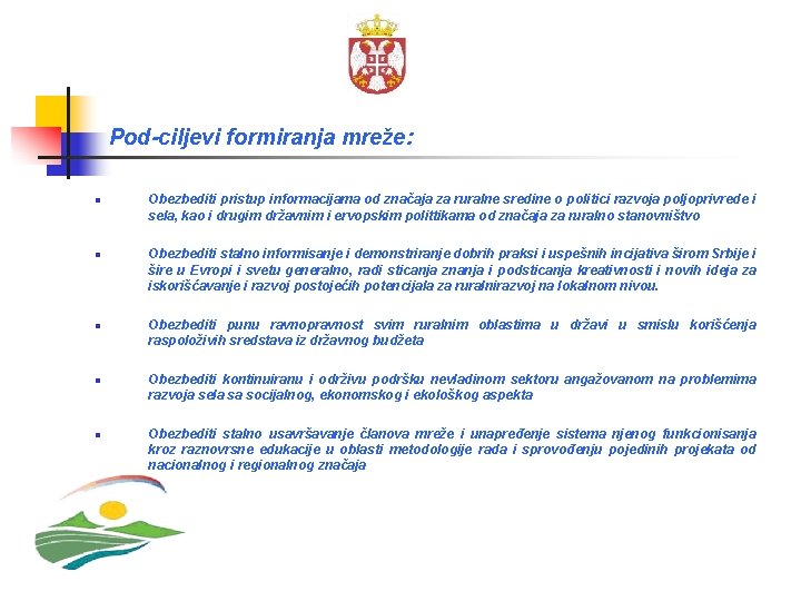 Pod-ciljevi formiranja mreže: n n n Obezbediti pristup informacijama od značaja za ruralne sredine