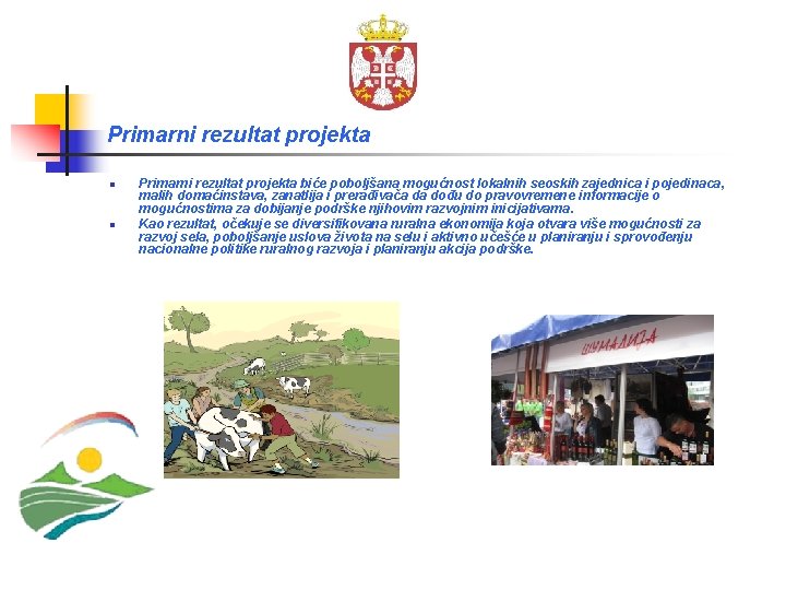 Primarni rezultat projekta n n Primarni rezultat projekta biće poboljšana mogućnost lokalnih seoskih zajednica