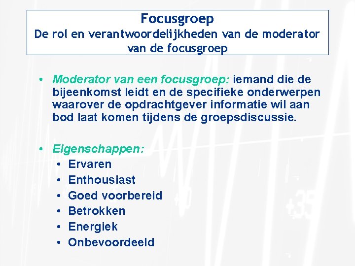 Focusgroep De rol en verantwoordelijkheden van de moderator van de focusgroep • Moderator van