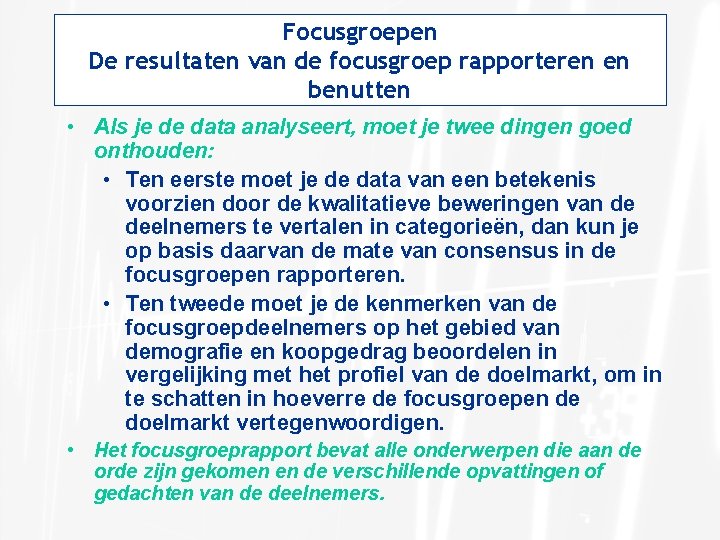 Focusgroepen De resultaten van de focusgroep rapporteren en benutten • Als je de data