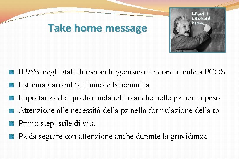 Take home message Il 95% degli stati di iperandrogenismo è riconducibile a PCOS Estrema