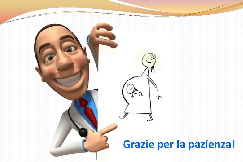 Grazie per la pazienza! 