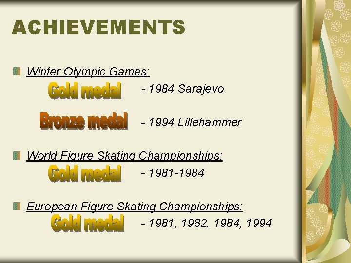 ACHIEVEMENTS Winter Olympic Games: - 1984 Sarajevo - 1994 Lillehammer World Figure Skating Championships: