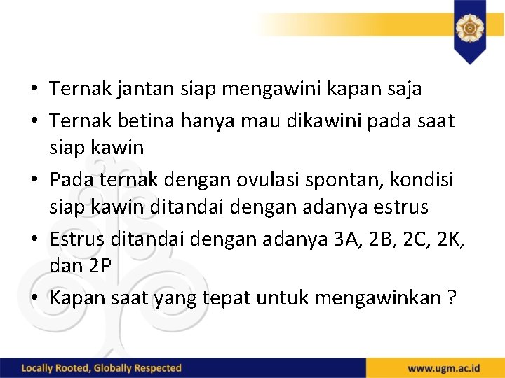  • Ternak jantan siap mengawini kapan saja • Ternak betina hanya mau dikawini