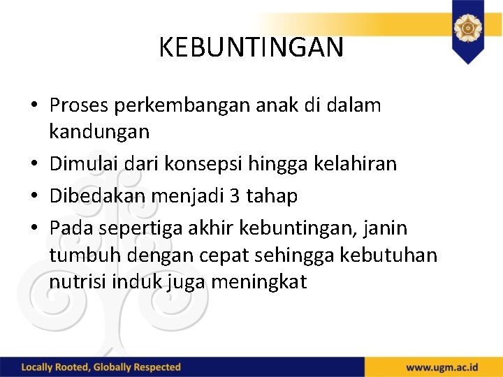 KEBUNTINGAN • Proses perkembangan anak di dalam kandungan • Dimulai dari konsepsi hingga kelahiran