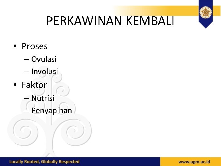 PERKAWINAN KEMBALI • Proses – Ovulasi – Involusi • Faktor – Nutrisi – Penyapihan