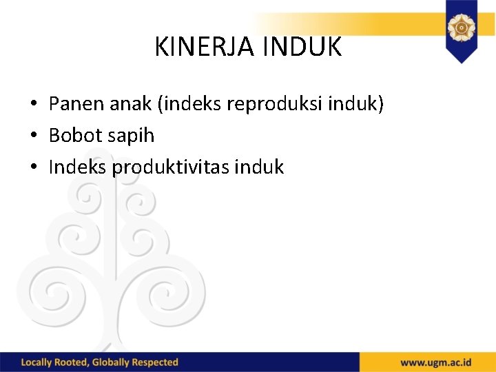 KINERJA INDUK • Panen anak (indeks reproduksi induk) • Bobot sapih • Indeks produktivitas