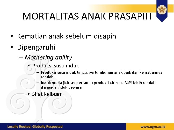 MORTALITAS ANAK PRASAPIH • Kematian anak sebelum disapih • Dipengaruhi – Mothering ability •