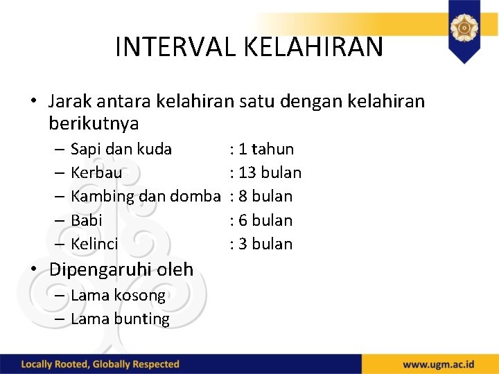 INTERVAL KELAHIRAN • Jarak antara kelahiran satu dengan kelahiran berikutnya – Sapi dan kuda