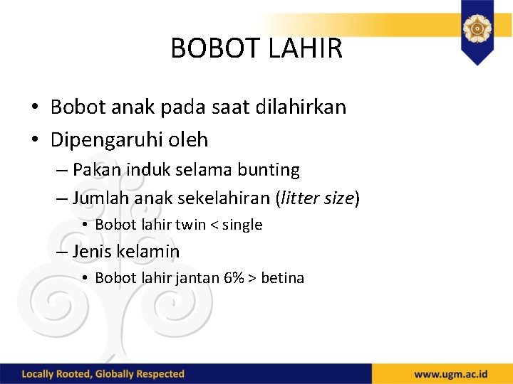 BOBOT LAHIR • Bobot anak pada saat dilahirkan • Dipengaruhi oleh – Pakan induk