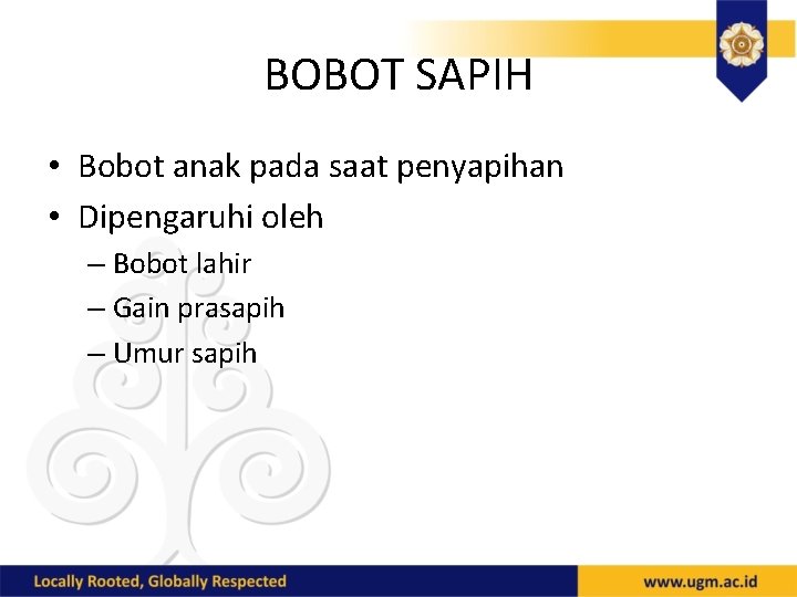 BOBOT SAPIH • Bobot anak pada saat penyapihan • Dipengaruhi oleh – Bobot lahir