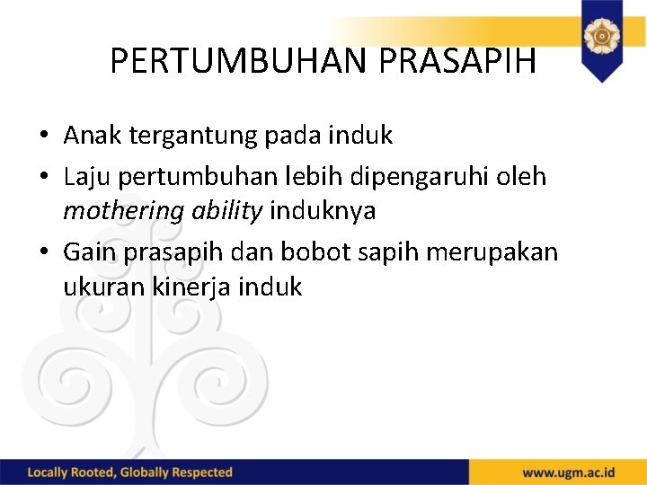 PERTUMBUHAN PRASAPIH • Anak tergantung pada induk • Laju pertumbuhan lebih dipengaruhi oleh mothering