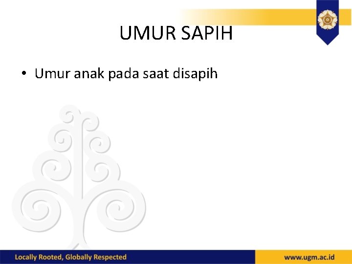 UMUR SAPIH • Umur anak pada saat disapih 