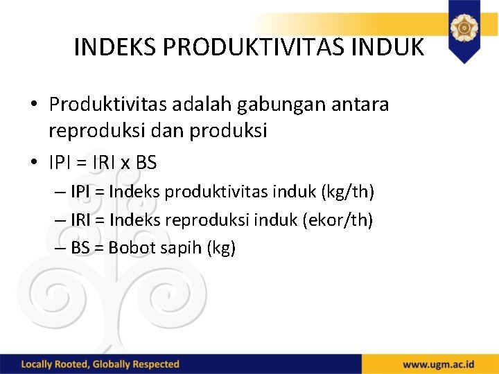 INDEKS PRODUKTIVITAS INDUK • Produktivitas adalah gabungan antara reproduksi dan produksi • IPI =