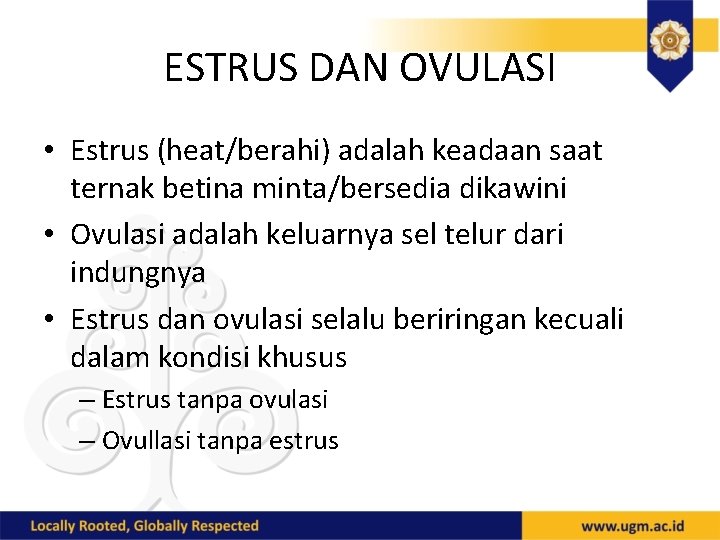 ESTRUS DAN OVULASI • Estrus (heat/berahi) adalah keadaan saat ternak betina minta/bersedia dikawini •