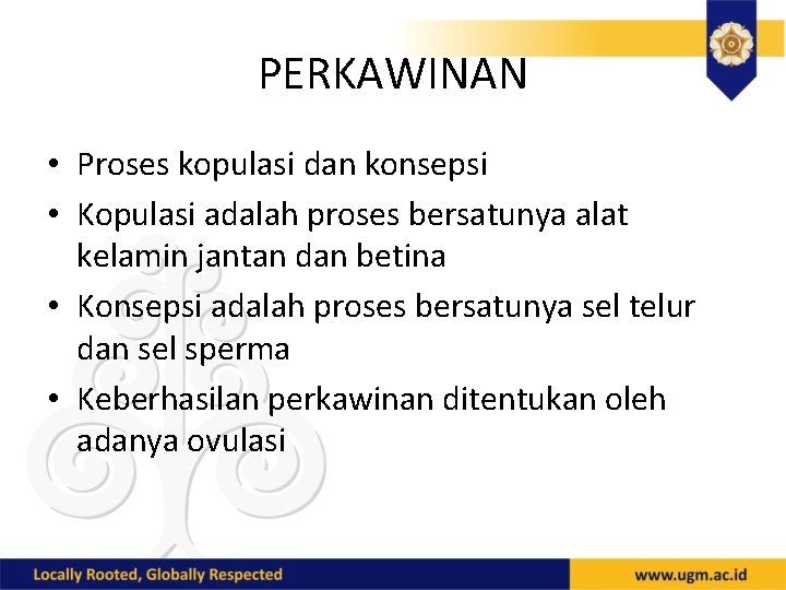 PERKAWINAN • Proses kopulasi dan konsepsi • Kopulasi adalah proses bersatunya alat kelamin jantan