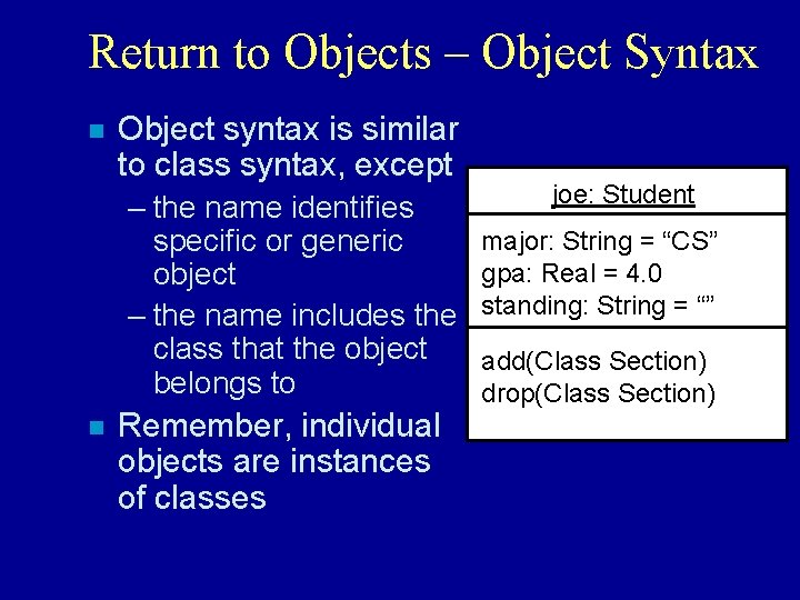 Return to Objects – Object Syntax n Object syntax is similar to class syntax,