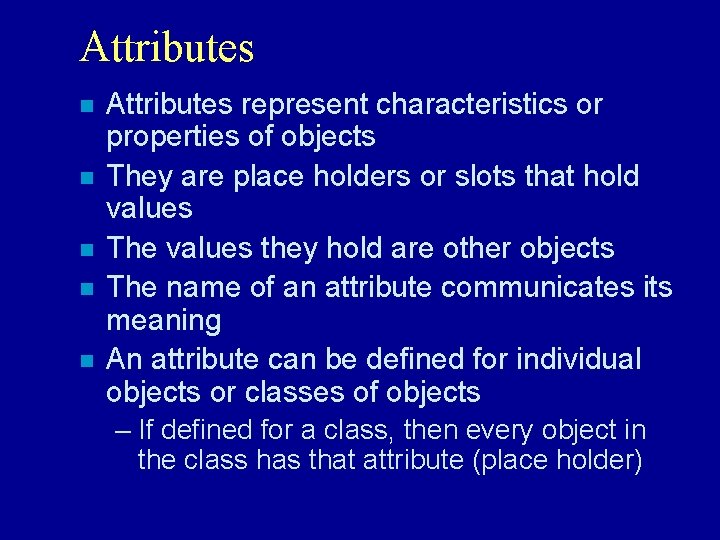 Attributes n n n Attributes represent characteristics or properties of objects They are place