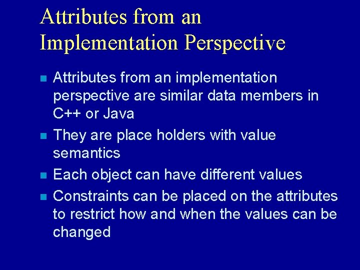 Attributes from an Implementation Perspective n n Attributes from an implementation perspective are similar