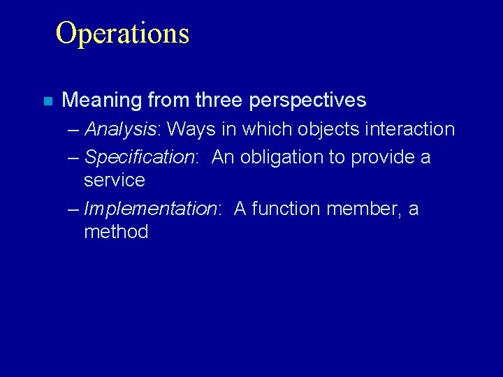 Operations n Meaning from three perspectives – Analysis: Ways in which objects interaction –