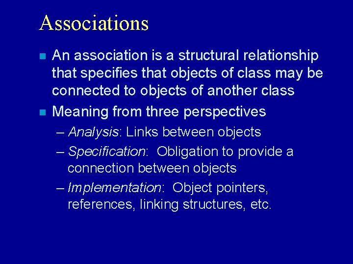 Associations n n An association is a structural relationship that specifies that objects of